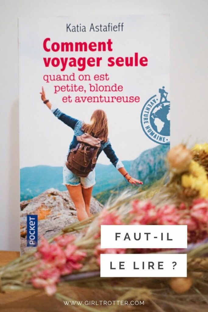 Lire Katia Astafieff Comment voyager seule quand on est petite blonde et aventureuse : avis et critique