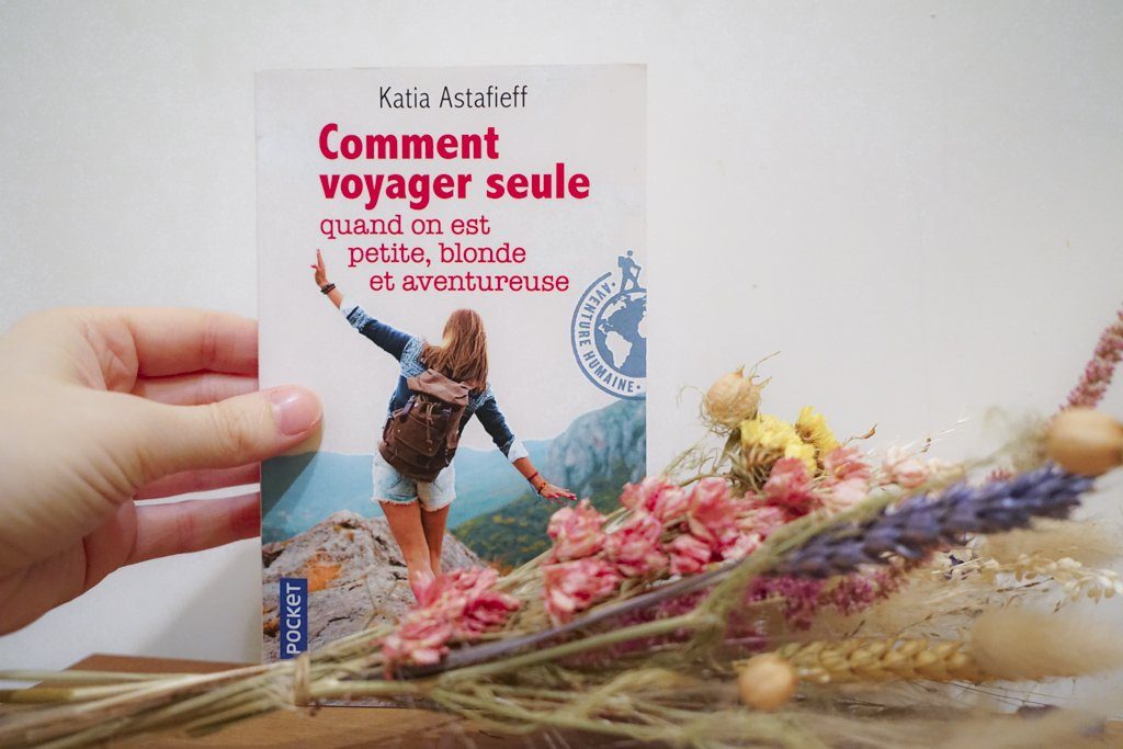 Lire Katia Astafieff Comment voyager seule quand on est petite blonde et aventureuse avis critique lecture Girltrotter blog voyage